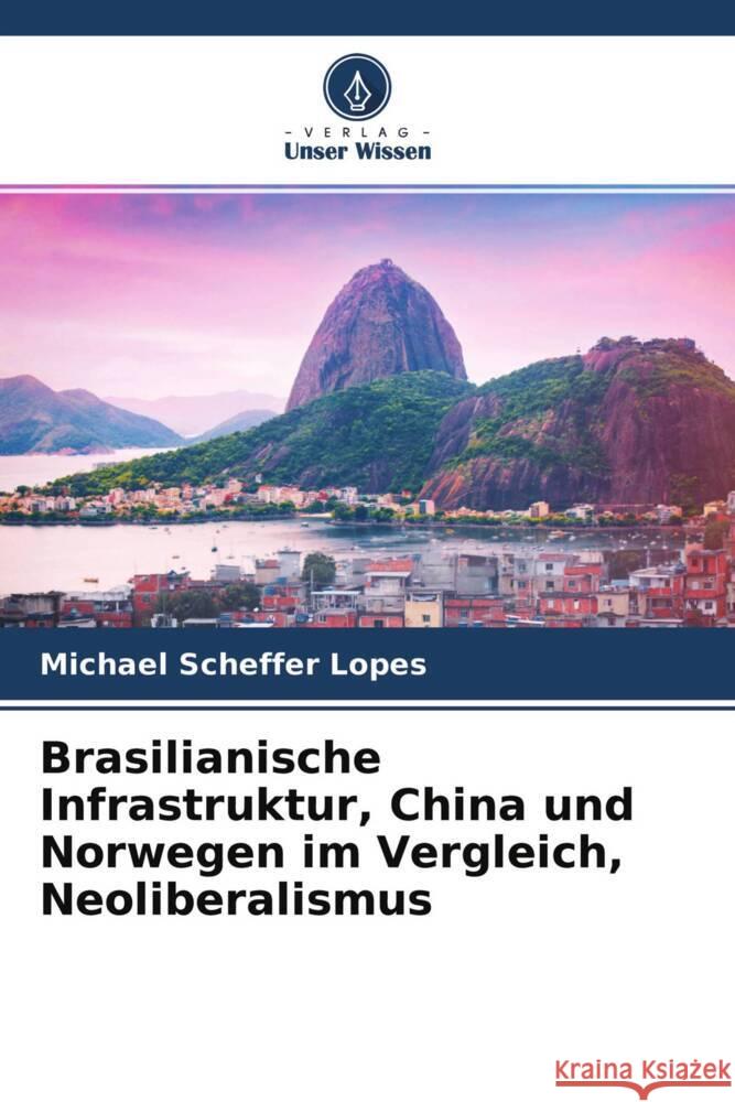 Brasilianische Infrastruktur, China und Norwegen im Vergleich, Neoliberalismus Scheffer Lopes, Michael 9786204771151