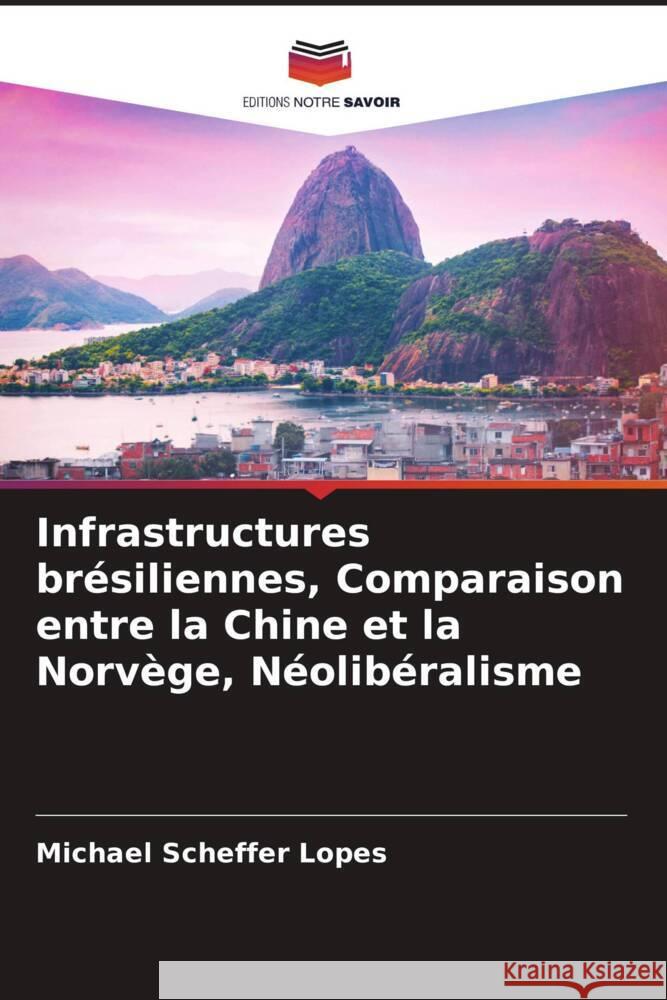 Infrastructures brésiliennes, Comparaison entre la Chine et la Norvège, Néolibéralisme Scheffer Lopes, Michael 9786204771182