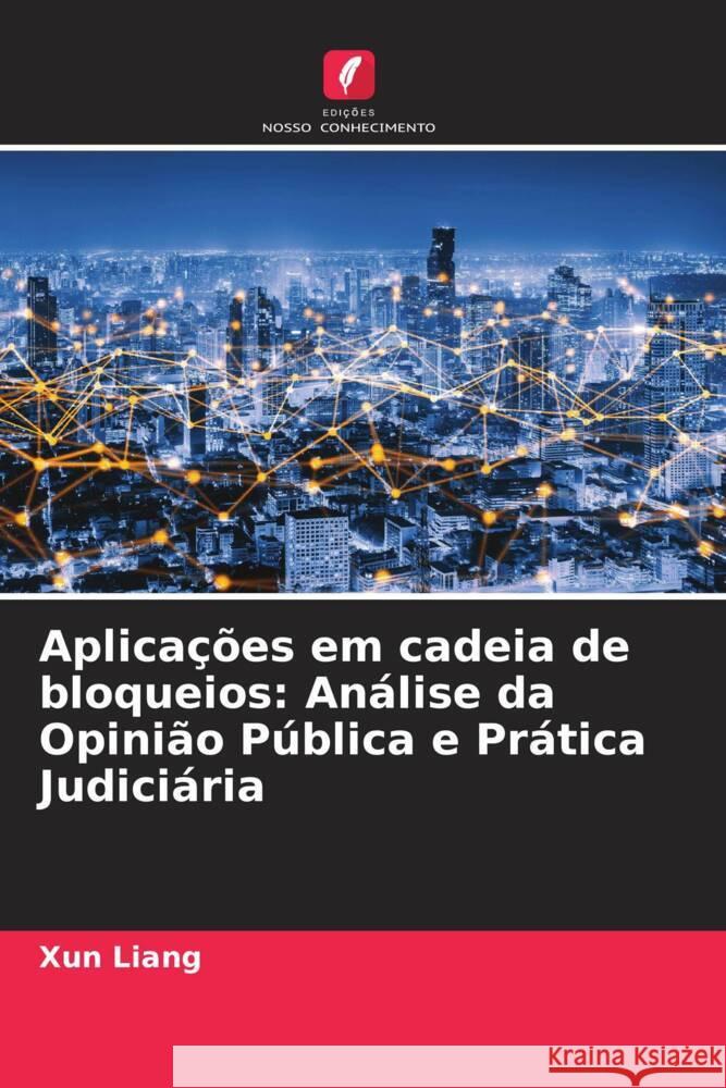 Aplicações em cadeia de bloqueios: Análise da Opinião Pública e Prática Judiciária Liang, Xun 9786204771427 Edições Nosso Conhecimento