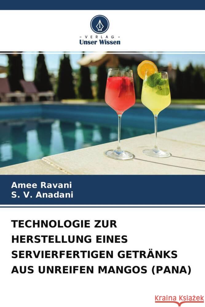 TECHNOLOGIE ZUR HERSTELLUNG EINES SERVIERFERTIGEN GETRÄNKS AUS UNREIFEN MANGOS (PANA) Ravani, Amee, Anadani, S. V. 9786204771663