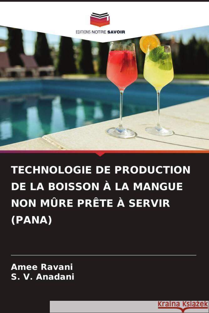 TECHNOLOGIE DE PRODUCTION DE LA BOISSON À LA MANGUE NON MÛRE PRÊTE À SERVIR (PANA) Ravani, Amee, Anadani, S. V. 9786204771687