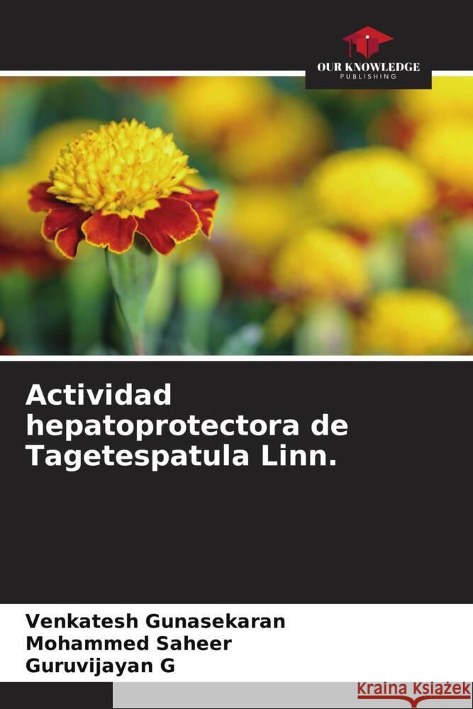 Actividad hepatoprotectora de Tagetespatula Linn. Gunasekaran, Venkatesh, Saheer, Mohammed, G, Guruvijayan 9786204772097 Our Knowledge Publishing