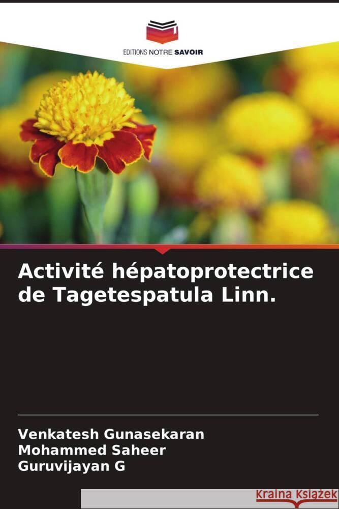 Activité hépatoprotectrice de Tagetespatula Linn. Gunasekaran, Venkatesh, Saheer, Mohammed, G, Guruvijayan 9786204772349 Editions Notre Savoir