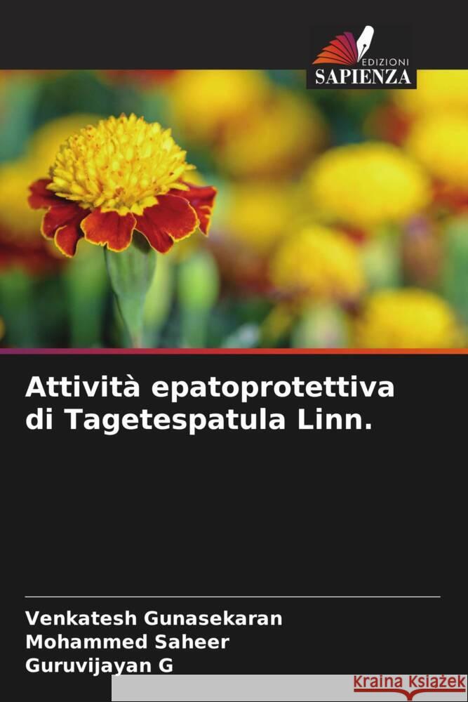 Attività epatoprotettiva di Tagetespatula Linn. Gunasekaran, Venkatesh, Saheer, Mohammed, G, Guruvijayan 9786204772356 Edizioni Sapienza