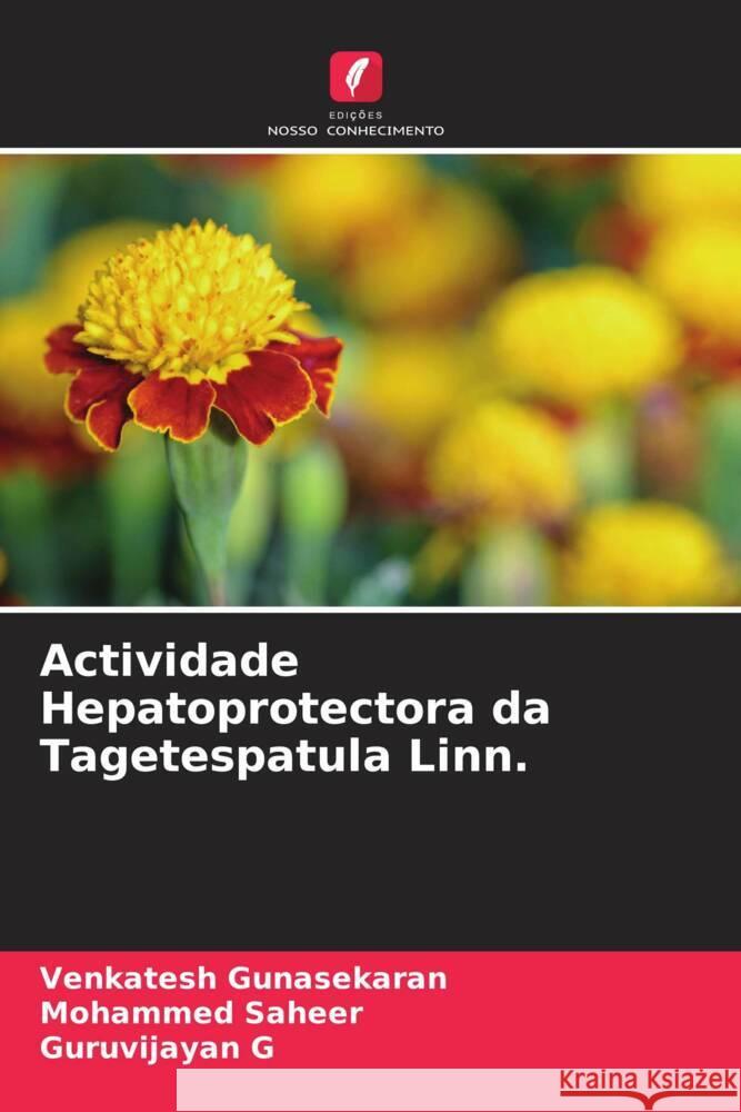 Actividade Hepatoprotectora da Tagetespatula Linn. Gunasekaran, Venkatesh, Saheer, Mohammed, G, Guruvijayan 9786204772370 Edições Nosso Conhecimento