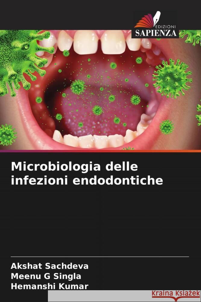 Microbiologia delle infezioni endodontiche Sachdeva, Akshat, Singla, Meenu G, Kumar, Hemanshi 9786204772417