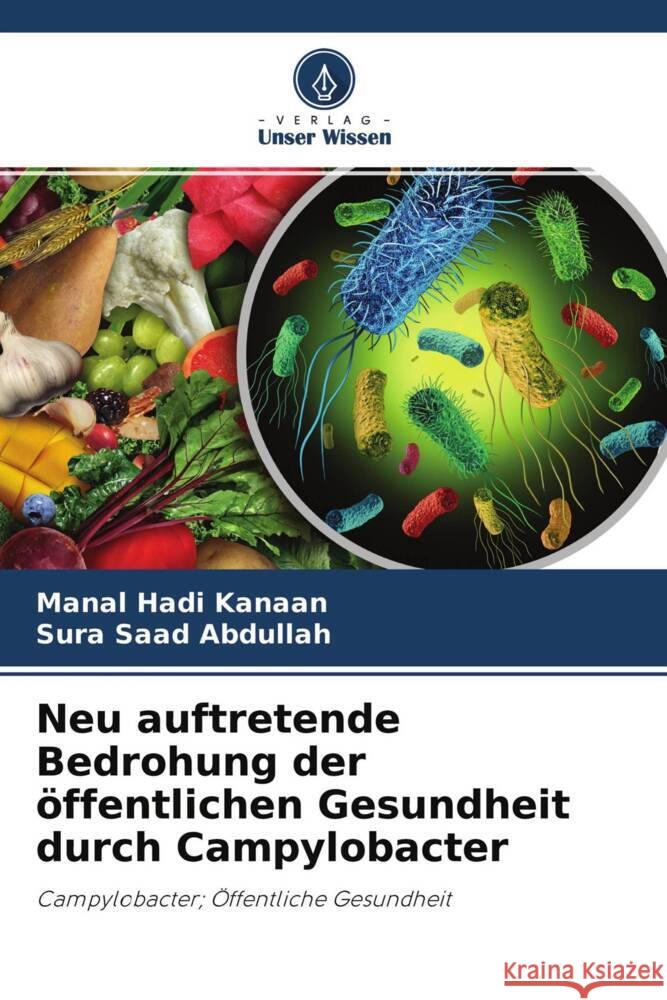 Neu auftretende Bedrohung der öffentlichen Gesundheit durch Campylobacter Hadi Kanaan, Manal, Saad Abdullah, Sura 9786204772561