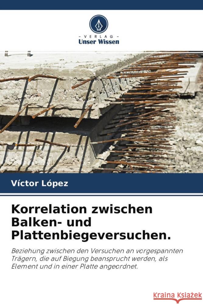 Korrelation zwischen Balken- und Plattenbiegeversuchen. López, Víctor 9786204772691