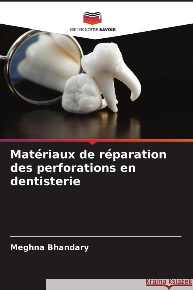 Matériaux de réparation des perforations en dentisterie Bhandary, Meghna 9786204772745