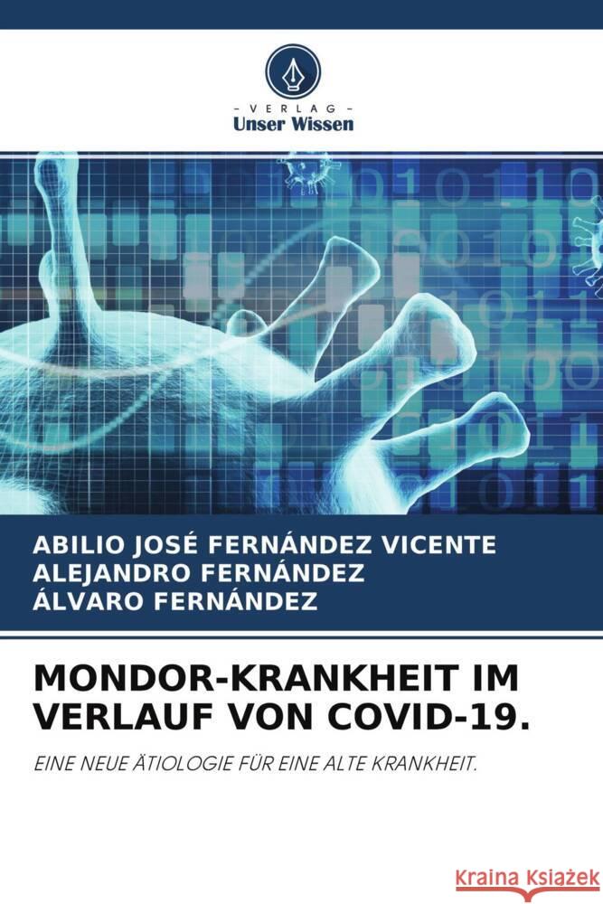 MONDOR-KRANKHEIT IM VERLAUF VON COVID-19. Fernández Vicente, Abilio José, Fernández, Alejandro, Fernández, Álvaro 9786204772981