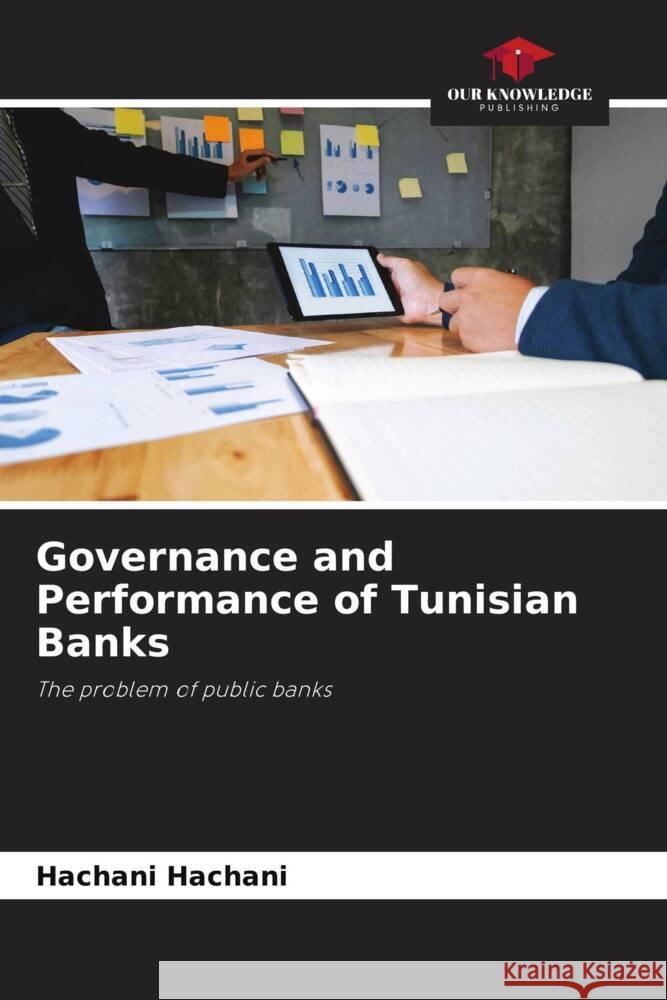 Governance and Performance of Tunisian Banks Hachani, Hachani 9786204773049 Our Knowledge Publishing