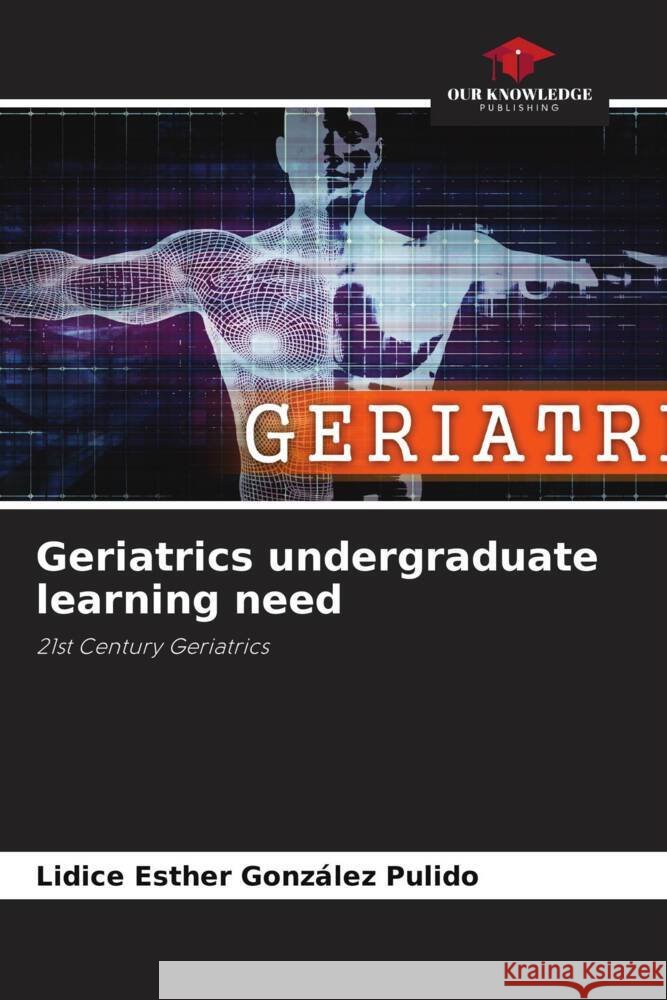 Geriatrics undergraduate learning need González Pulido, Lidice Esther 9786204773704
