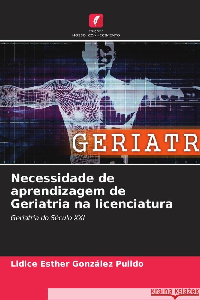 Necessidade de aprendizagem de Geriatria na licenciatura González Pulido, Lidice Esther 9786204773742