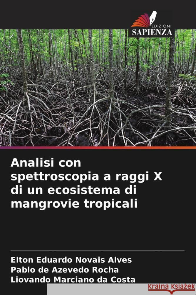 Analisi con spettroscopia a raggi X di un ecosistema di mangrovie tropicali Novais Alves, Elton Eduardo, de Azevedo Rocha, Pablo, Marciano da Costa, Liovando 9786204773933