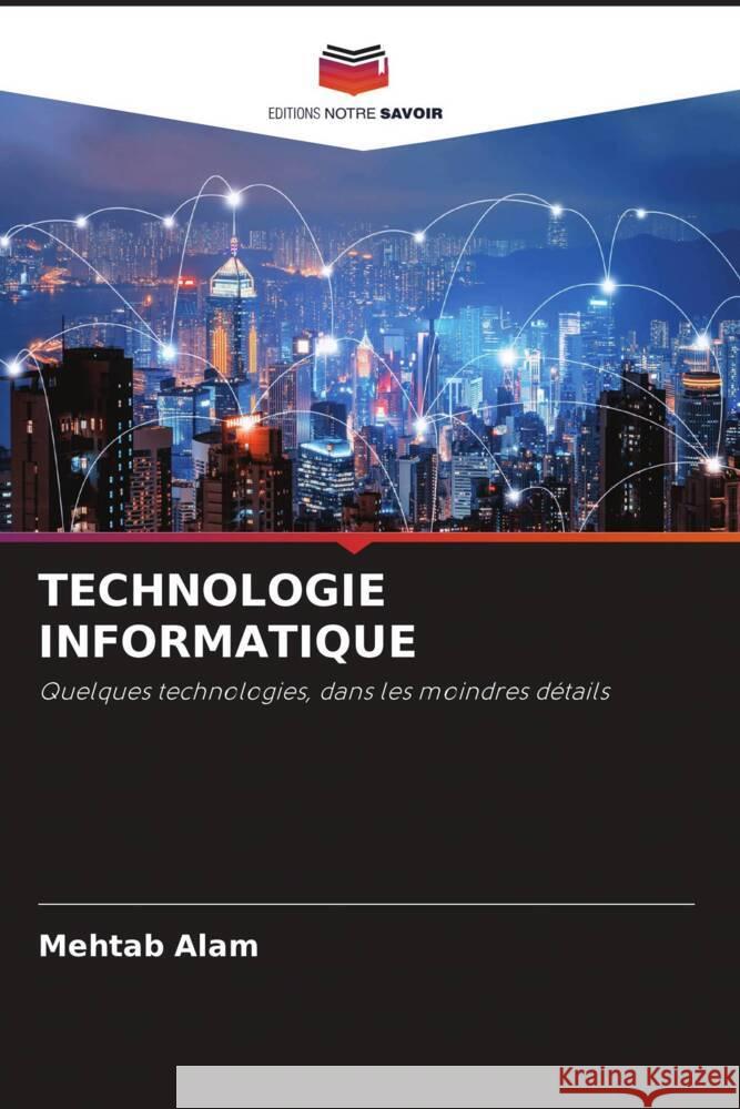 TECHNOLOGIE INFORMATIQUE Alam, Mehtab 9786204774244 Editions Notre Savoir