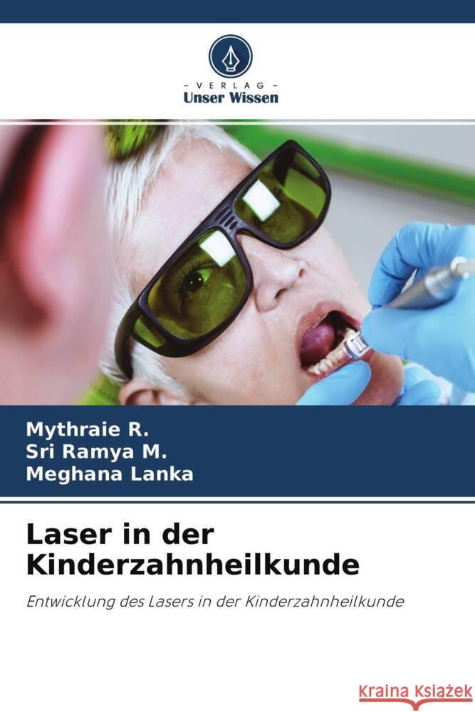 Laser in der Kinderzahnheilkunde R., Mythraie, M., Sri Ramya, Lanka, Meghana 9786204774350