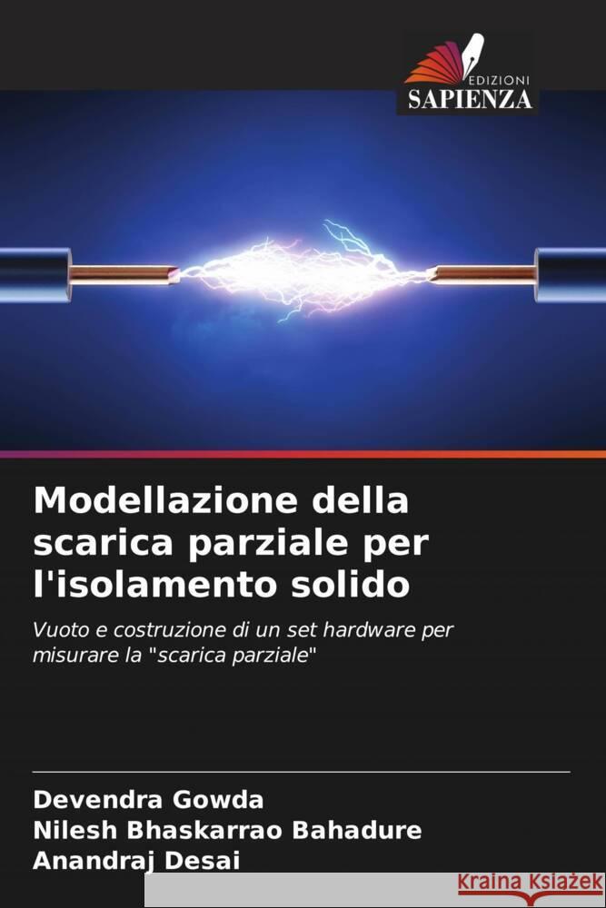 Modellazione della scarica parziale per l'isolamento solido Gowda, Devendra, Bahadure, Nilesh Bhaskarrao, Desai, Anandraj 9786204774732