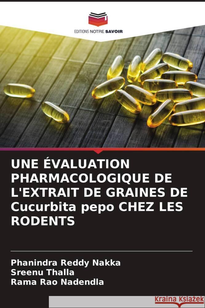 UNE ÉVALUATION PHARMACOLOGIQUE DE L'EXTRAIT DE GRAINES DE Cucurbita pepo CHEZ LES RODENTS Nakka, Phanindra Reddy, Thalla, Sreenu, Nadendla, Rama Rao 9786204774879