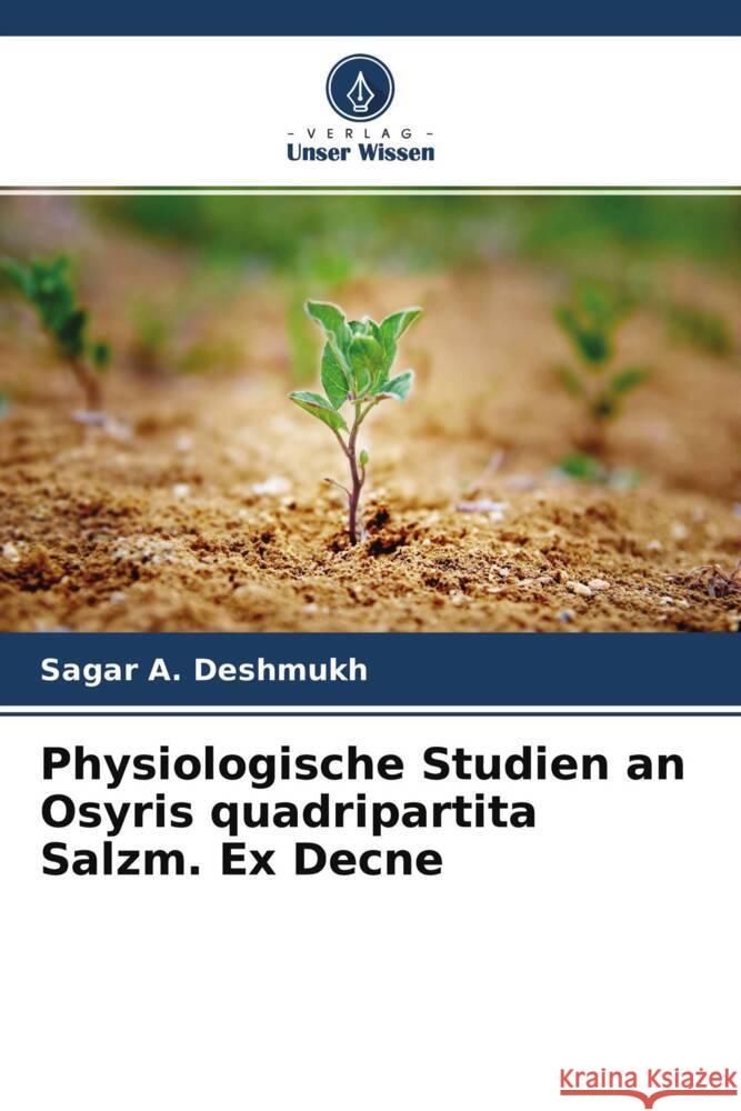 Physiologische Studien an Osyris quadripartita Salzm. Ex Decne Deshmukh, Sagar A. 9786204774886