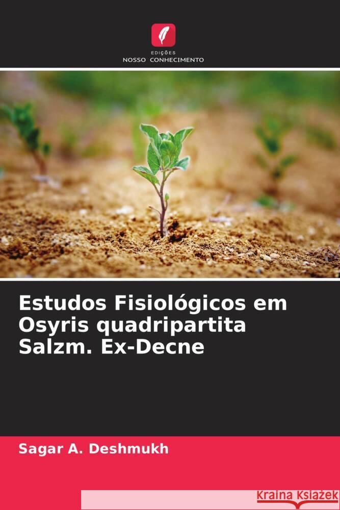 Estudos Fisiológicos em Osyris quadripartita Salzm. Ex-Decne Deshmukh, Sagar A. 9786204774947