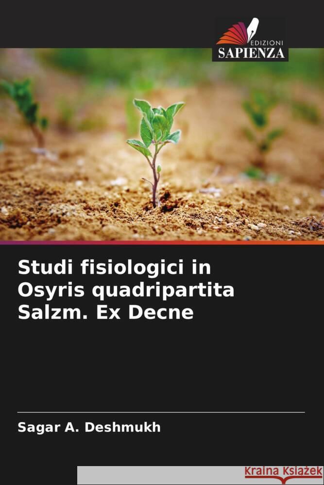 Studi fisiologici in Osyris quadripartita Salzm. Ex Decne Deshmukh, Sagar A. 9786204774978