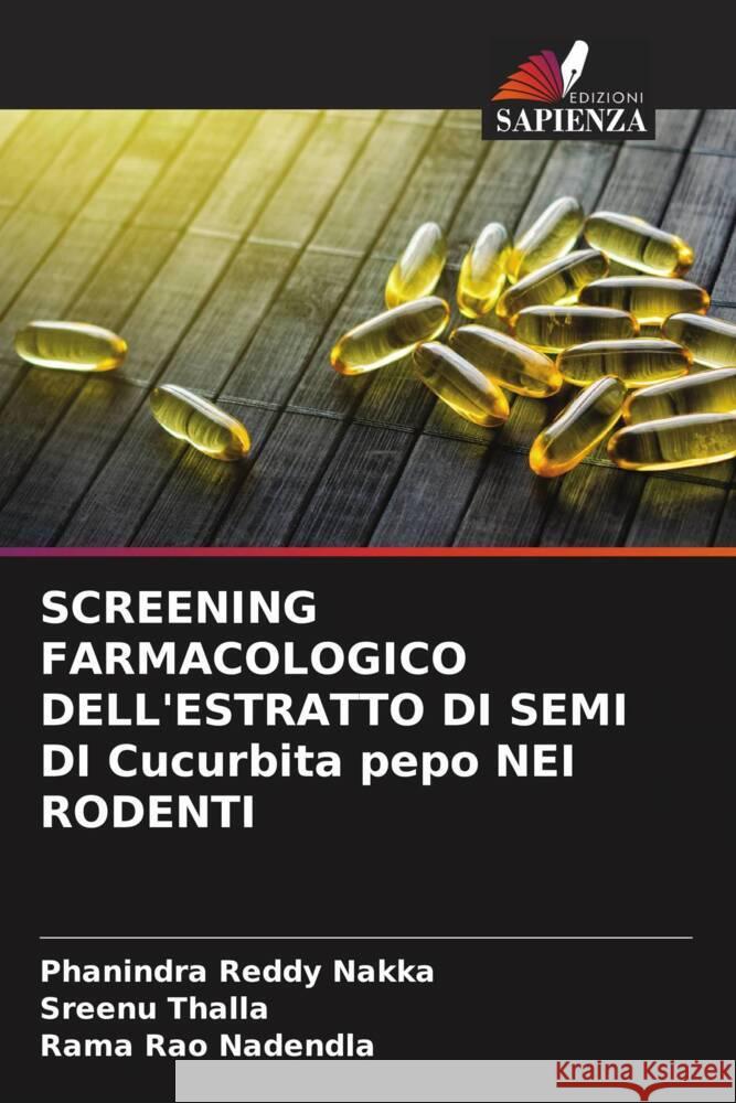 SCREENING FARMACOLOGICO DELL'ESTRATTO DI SEMI DI Cucurbita pepo NEI RODENTI Nakka, Phanindra Reddy, Thalla, Sreenu, Nadendla, Rama Rao 9786204775104