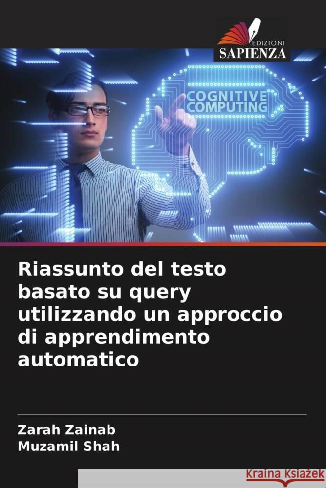 Riassunto del testo basato su query utilizzando un approccio di apprendimento automatico Zainab, Zarah, Shah, Muzamil 9786204775364 Edizioni Sapienza