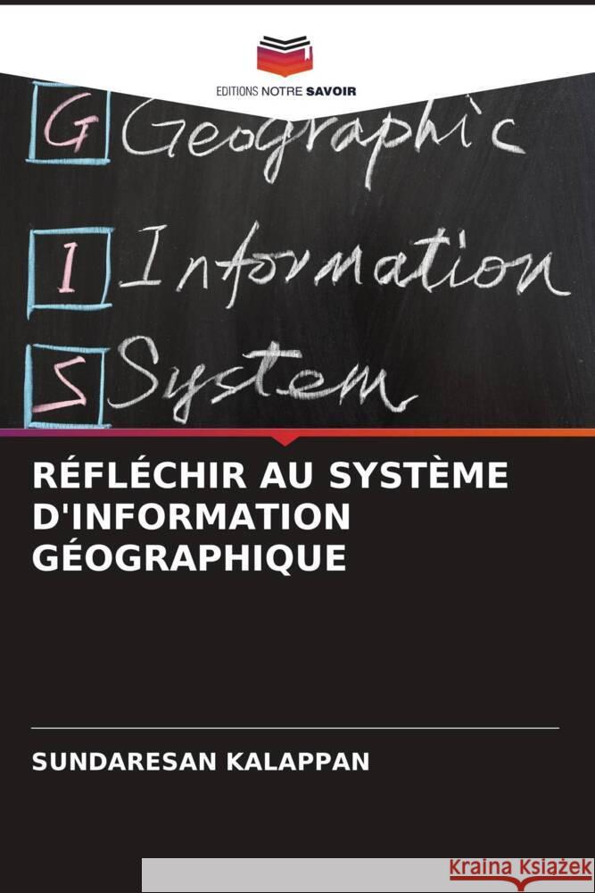 RÉFLÉCHIR AU SYSTÈME D'INFORMATION GÉOGRAPHIQUE KALAPPAN, SUNDARESAN 9786204775487