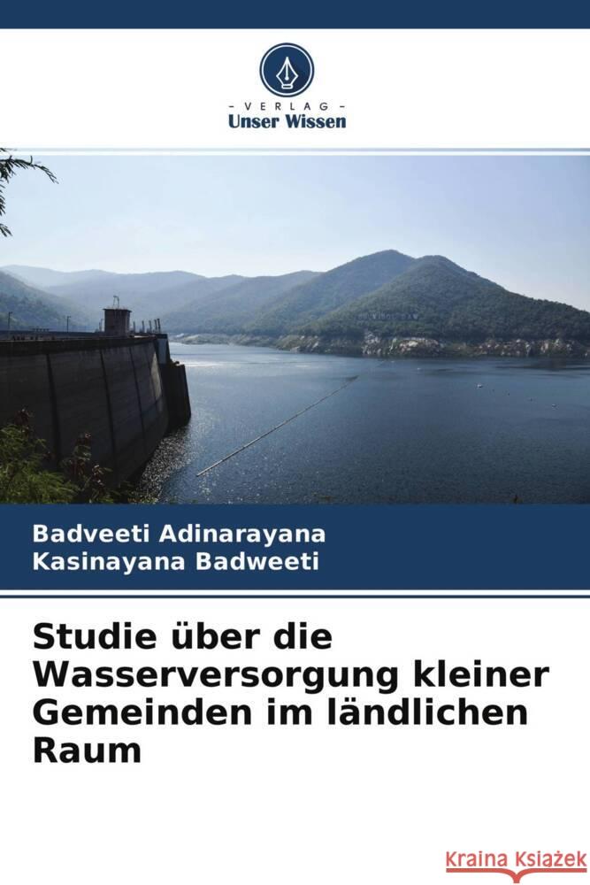 Studie über die Wasserversorgung kleiner Gemeinden im ländlichen Raum Adinarayana, Badveeti, Badweeti, Kasinayana 9786204775555