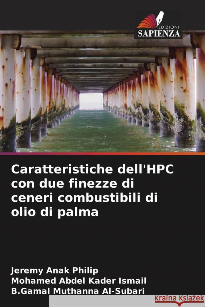 Caratteristiche dell'HPC con due finezze di ceneri combustibili di olio di palma Philip, Jeremy Anak, Ismail, Mohamed Abdel Kader, Al-Subari, B.Gamal Muthanna 9786204775746