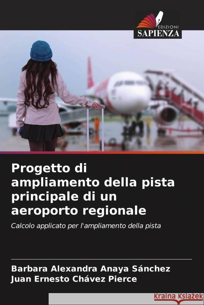 Progetto di ampliamento della pista principale di un aeroporto regionale Anaya Sánchez, Bárbara Alexandra, Chávez Pierce, Juan Ernesto 9786204775814