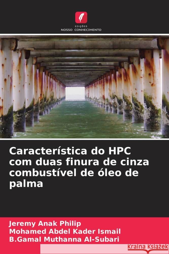 Característica do HPC com duas finura de cinza combustível de óleo de palma Philip, Jeremy Anak, Ismail, Mohamed Abdel Kader, Al-Subari, B.Gamal Muthanna 9786204775845