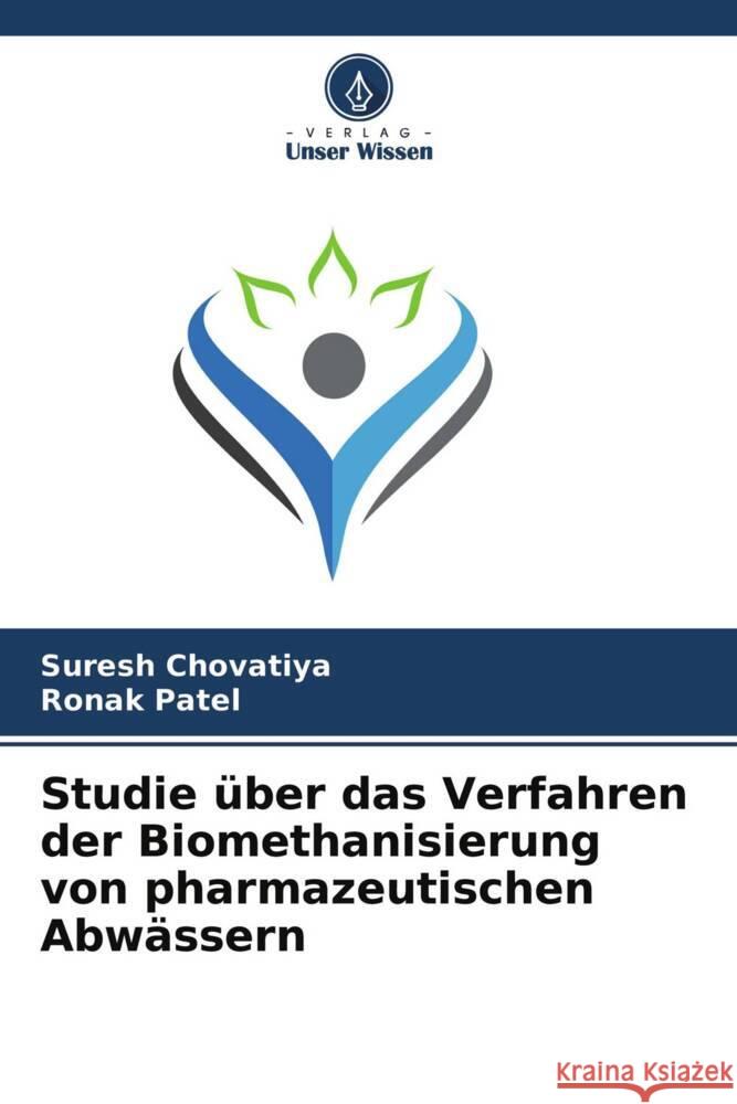 Studie über das Verfahren der Biomethanisierung von pharmazeutischen Abwässern Chovatiya, Suresh, Patel, Ronak 9786204776132