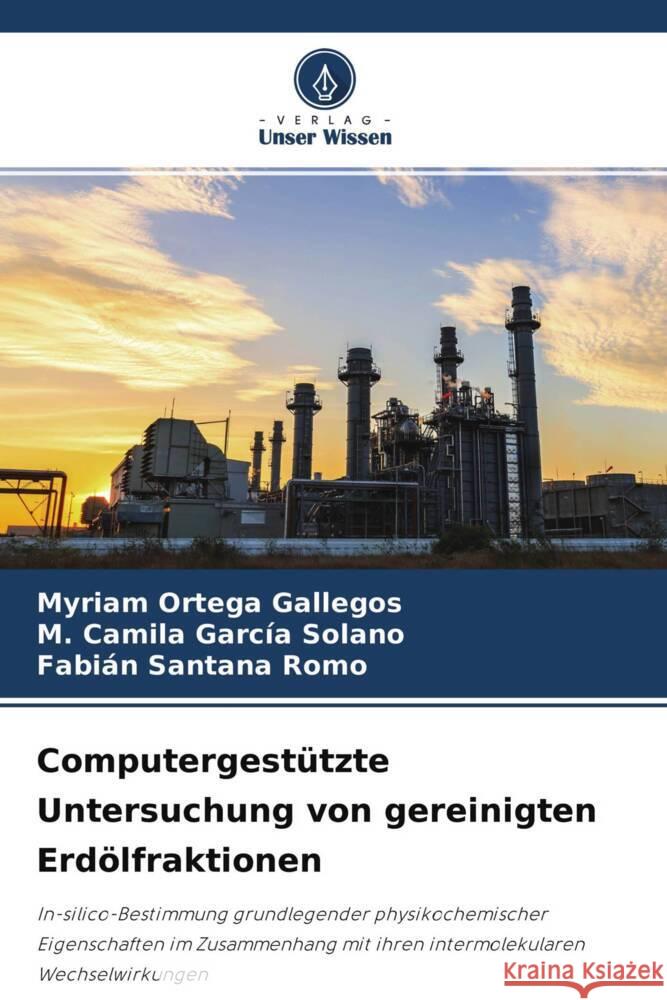 Computergestützte Untersuchung von gereinigten Erdölfraktionen Ortega Gallegos, Myriam, García Solano, M. Camila, Santana Romo, Fabián 9786204776514 Verlag Unser Wissen