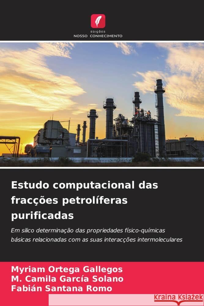 Estudo computacional das fracções petrolíferas purificadas Ortega Gallegos, Myriam, García Solano, M. Camila, Santana Romo, Fabián 9786204776552 Edições Nosso Conhecimento