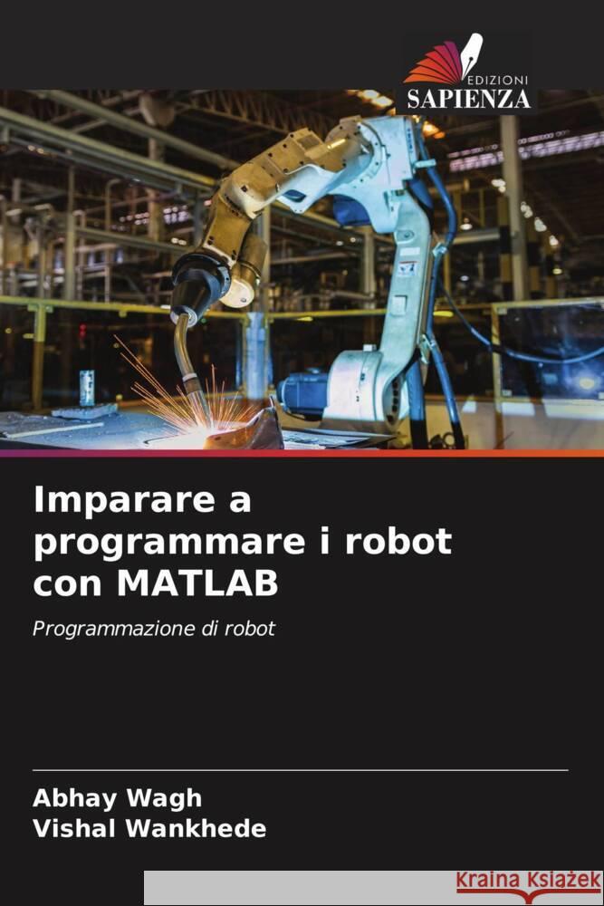 Imparare a programmare i robot con MATLAB Wagh, Abhay, Wankhede, Vishal 9786204776873