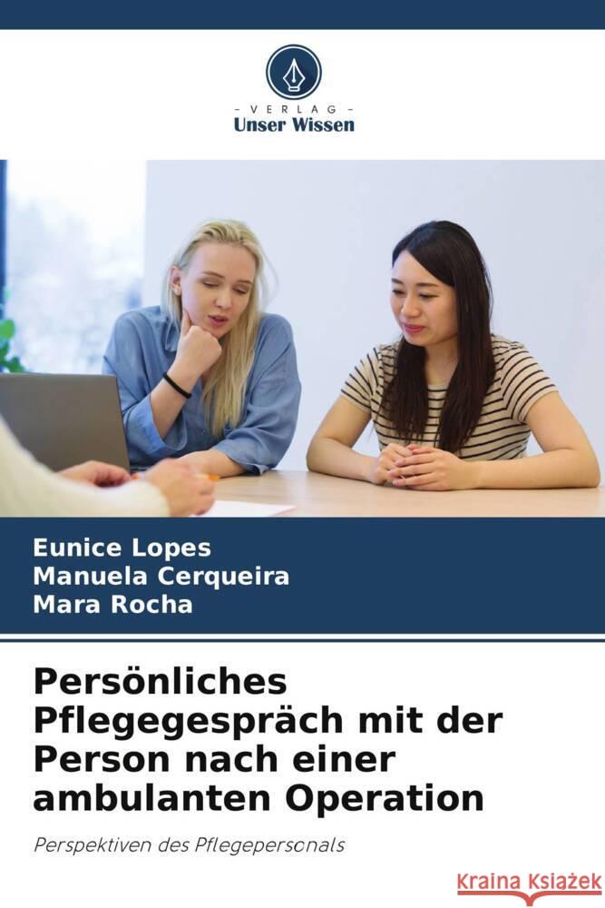 Persönliches Pflegegespräch mit der Person nach einer ambulanten Operation Lopes, Eunice, Cerqueira, Manuela, Rocha, Mara 9786204777078