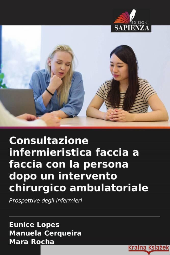 Consultazione infermieristica faccia a faccia con la persona dopo un intervento chirurgico ambulatoriale Lopes, Eunice, Cerqueira, Manuela, Rocha, Mara 9786204777085