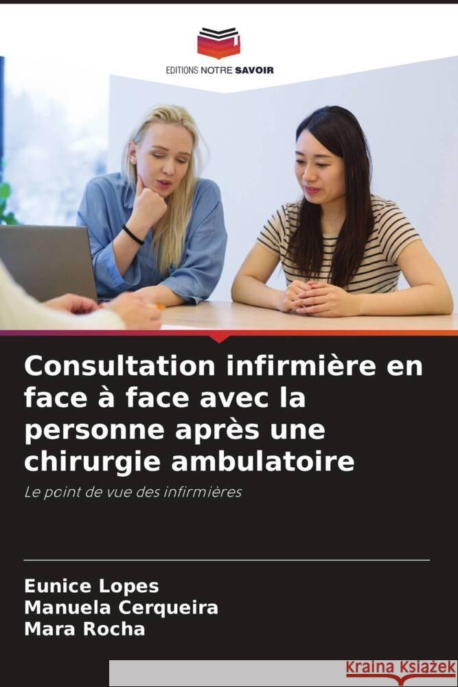 Consultation infirmière en face à face avec la personne après une chirurgie ambulatoire Lopes, Eunice, Cerqueira, Manuela, Rocha, Mara 9786204777108