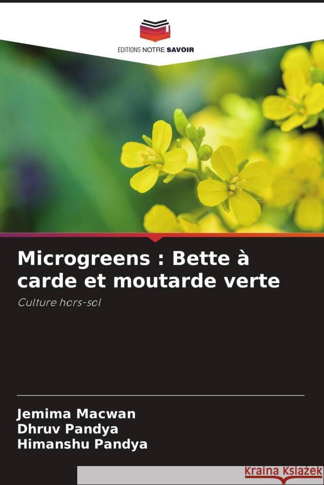 Microgreens : Bette à carde et moutarde verte Macwan, Jemima, Pandya, Dhruv, Pandya, Himanshu 9786204777245