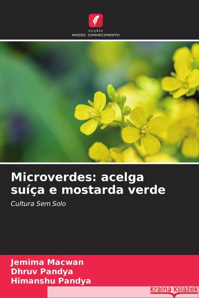 Microverdes: acelga suíça e mostarda verde Macwan, Jemima, Pandya, Dhruv, Pandya, Himanshu 9786204777375