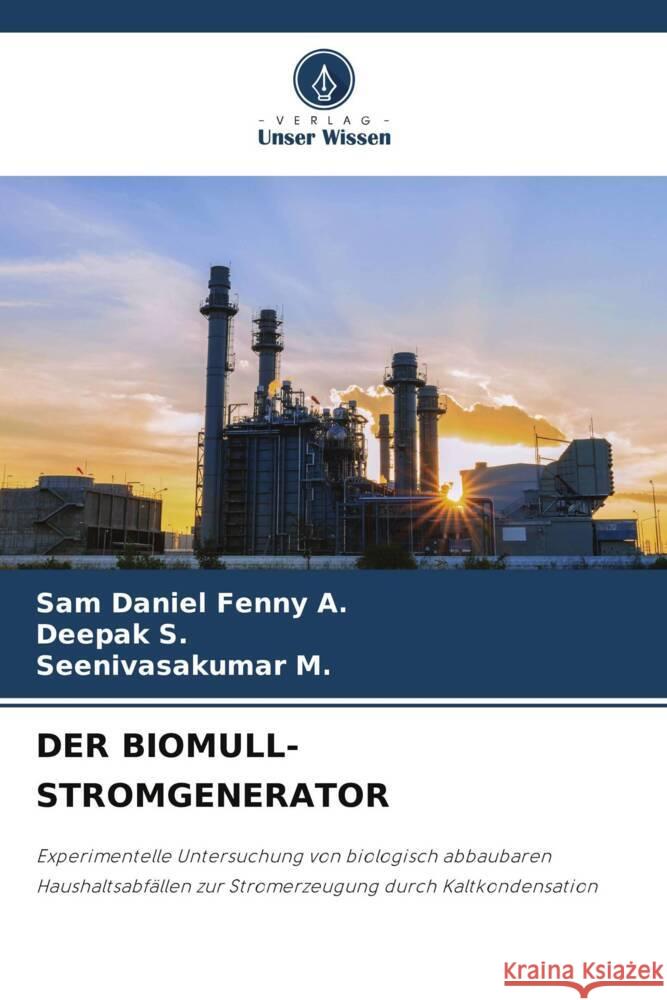 DER BIOMULL-STROMGENERATOR A., Sam Daniel Fenny, S., DEEPAK, M., Seenivasakumar 9786204777443