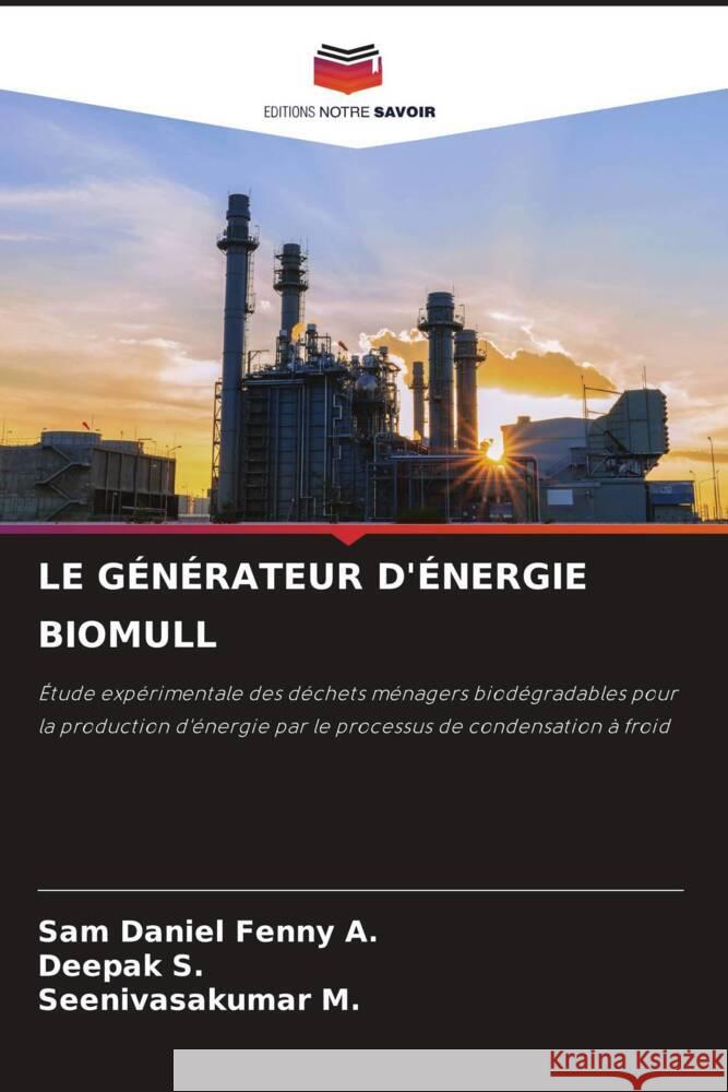 LE GÉNÉRATEUR D'ÉNERGIE BIOMULL A., Sam Daniel Fenny, S., DEEPAK, M., Seenivasakumar 9786204777467