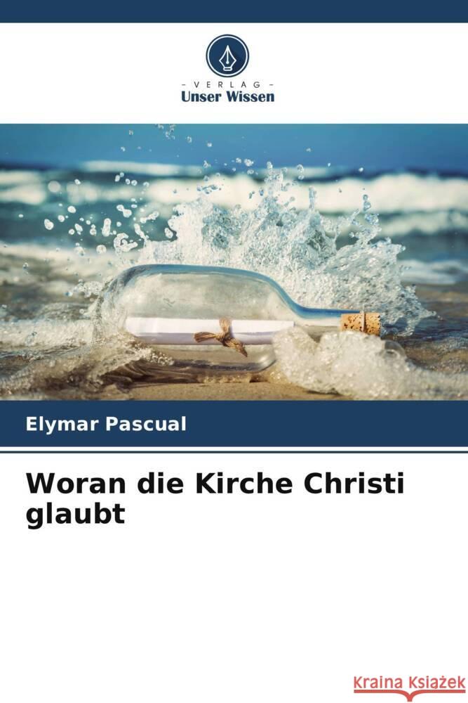 Woran die Kirche Christi glaubt Pascual, Elymar 9786204777603