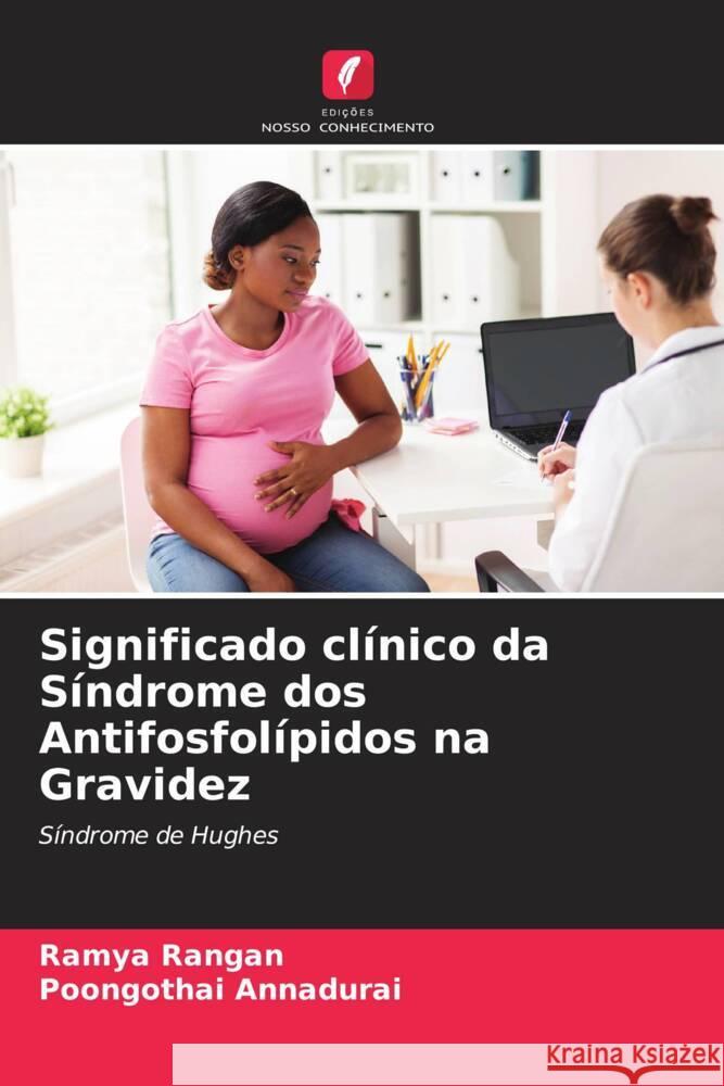 Significado clínico da Síndrome dos Antifosfolípidos na Gravidez Rangan, Ramya, Annadurai, Poongothai 9786204778709 Edições Nosso Conhecimento