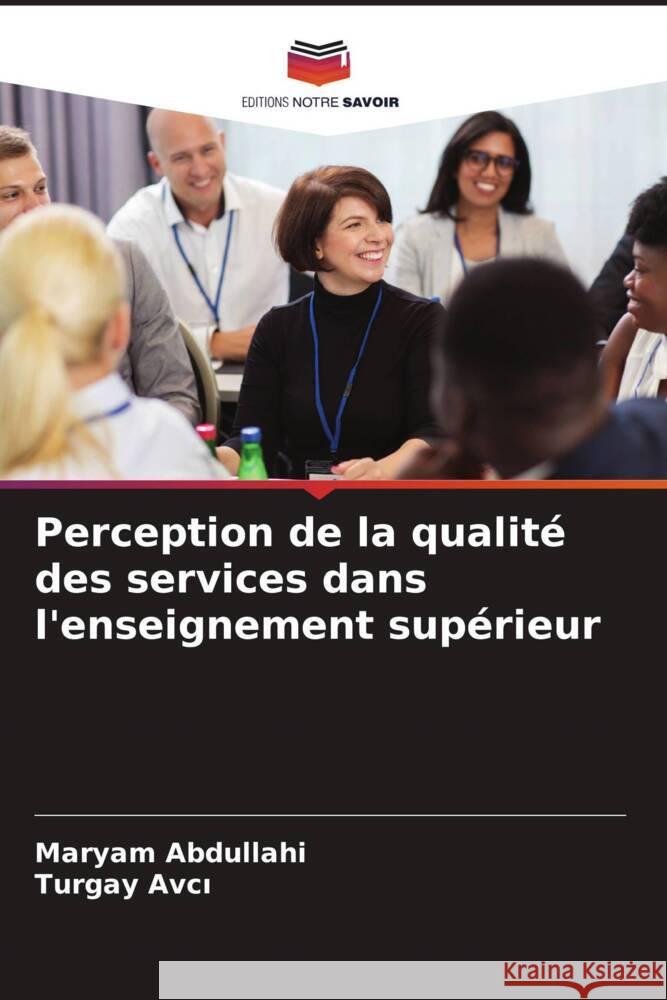 Perception de la qualité des services dans l'enseignement supérieur Abdullahi, Maryam, Avci, Turgay 9786204778921 Editions Notre Savoir
