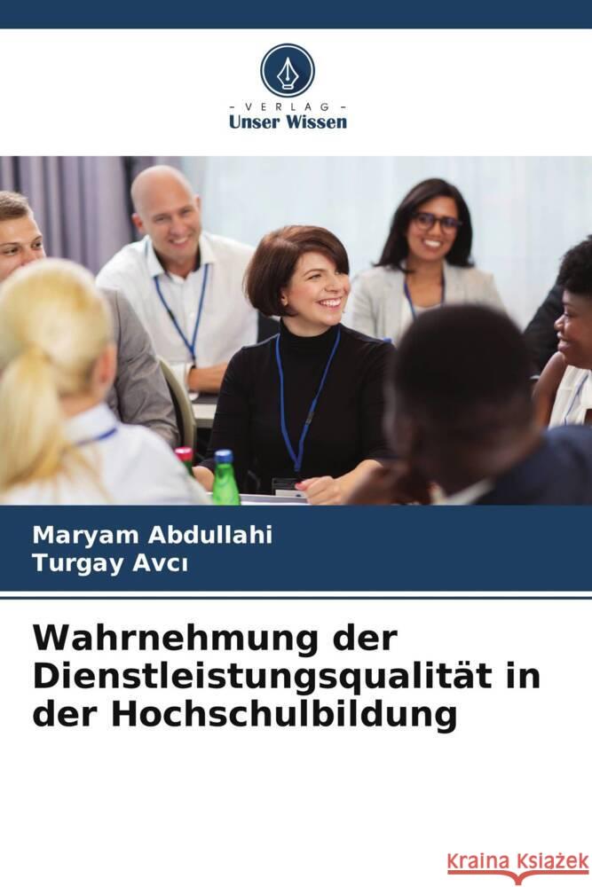 Wahrnehmung der Dienstleistungsqualität in der Hochschulbildung Abdullahi, Maryam, Avci, Turgay 9786204778938 Verlag Unser Wissen