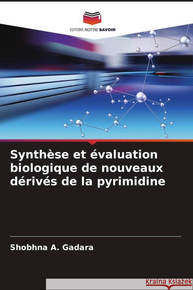 Synthèse et évaluation biologique de nouveaux dérivés de la pyrimidine Gadara, Shobhna A. 9786204779904