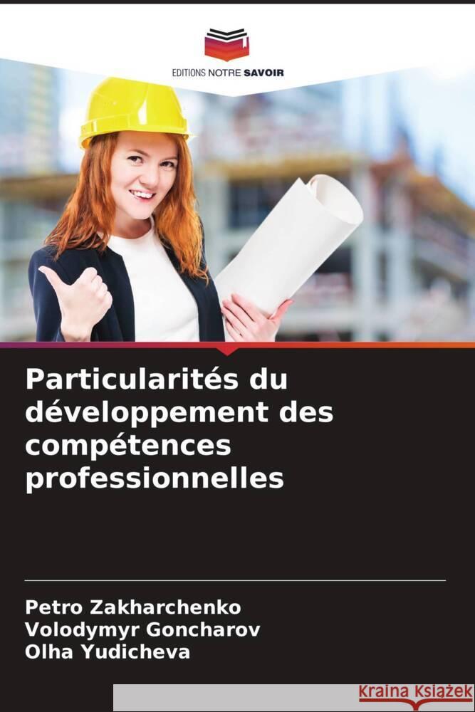 Particularités du développement des compétences professionnelles Zakharchenko, Petro, Goncharov, Volodymyr, Yudicheva, Olha 9786204780139 Editions Notre Savoir