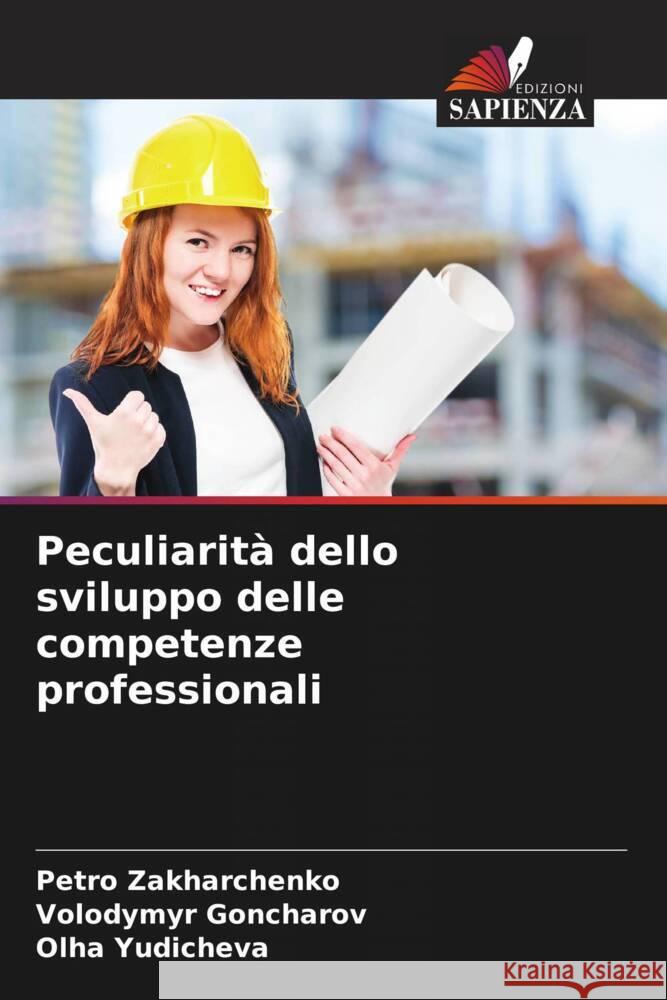 Peculiarità dello sviluppo delle competenze professionali Zakharchenko, Petro, Goncharov, Volodymyr, Yudicheva, Olha 9786204780146 Edizioni Sapienza